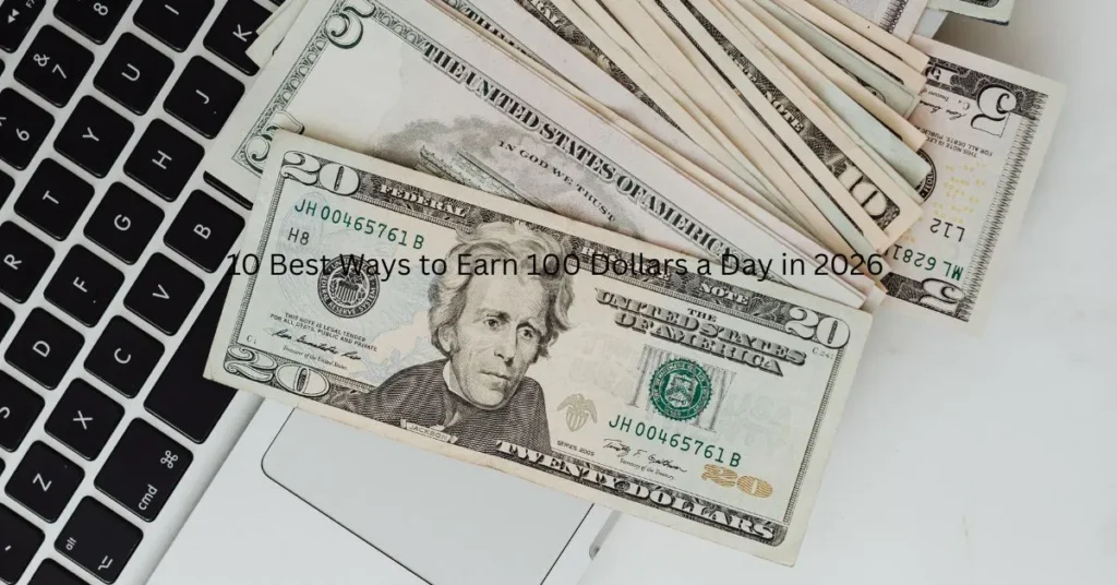 10 Best Ways to Earn 100 Dollars a Day in 2026