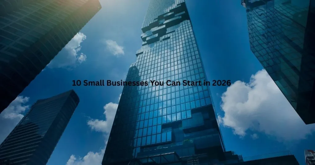 10 Small Businesses You Can Start in 2026