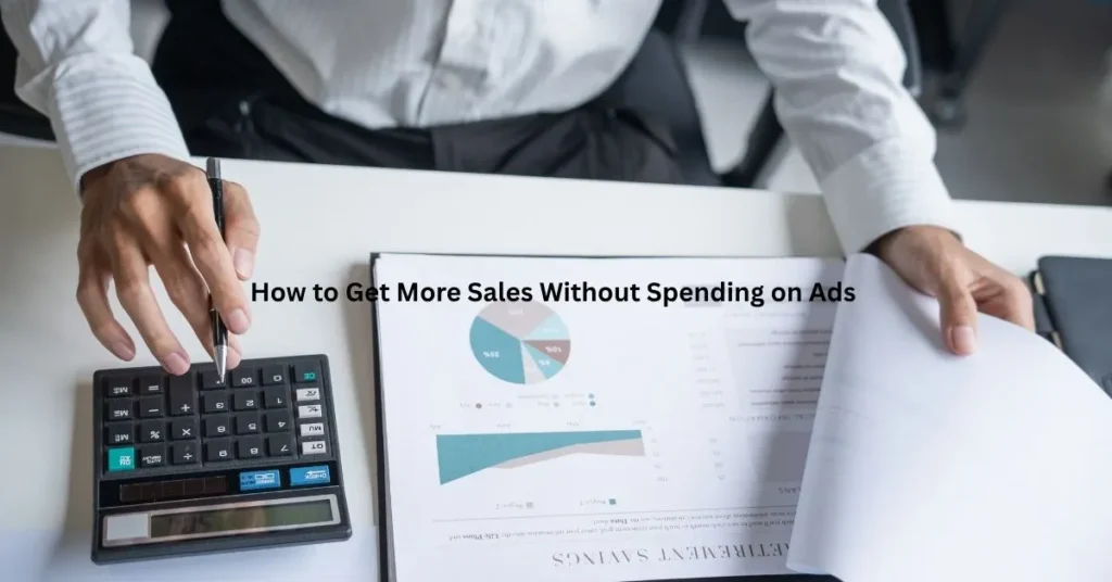 How to Get More Sales Without Spending on Ads
