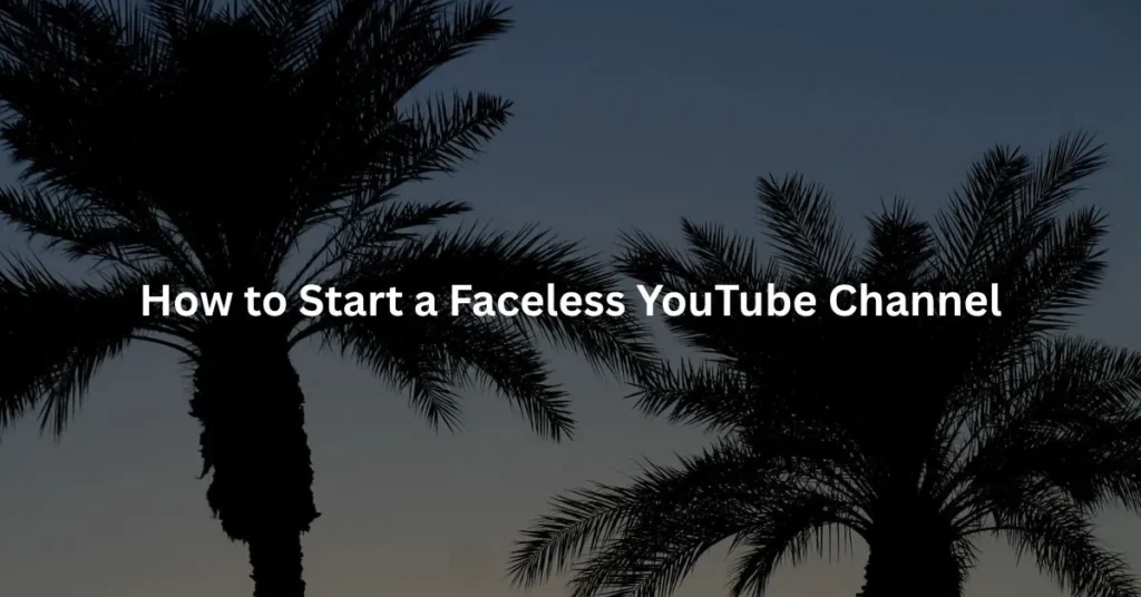 How to Start a Faceless YouTube Channel