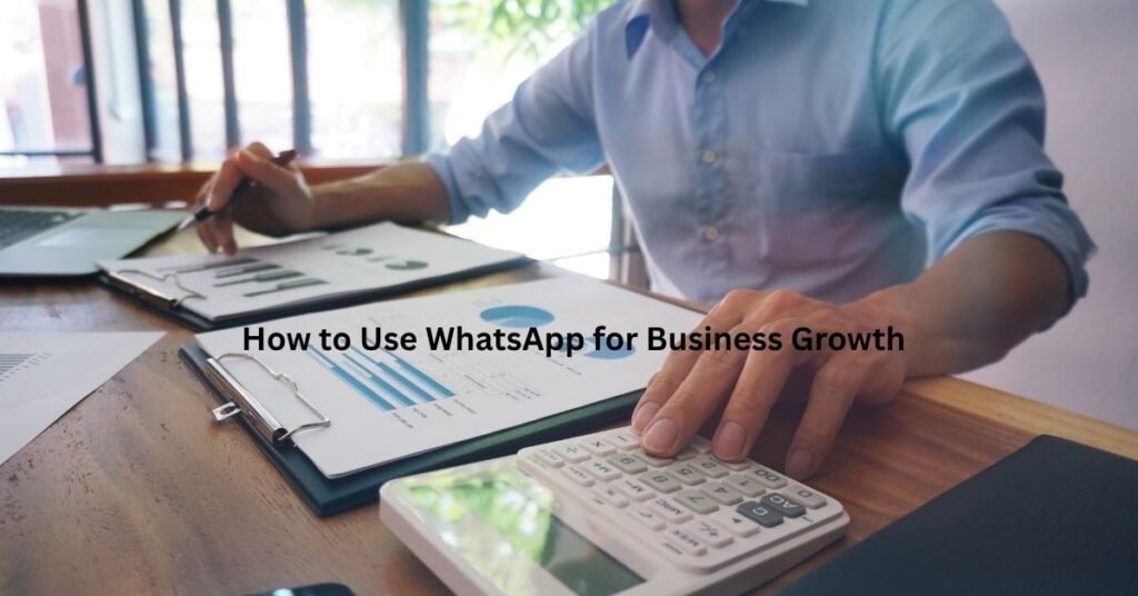 How to Use WhatsApp for Business Growth