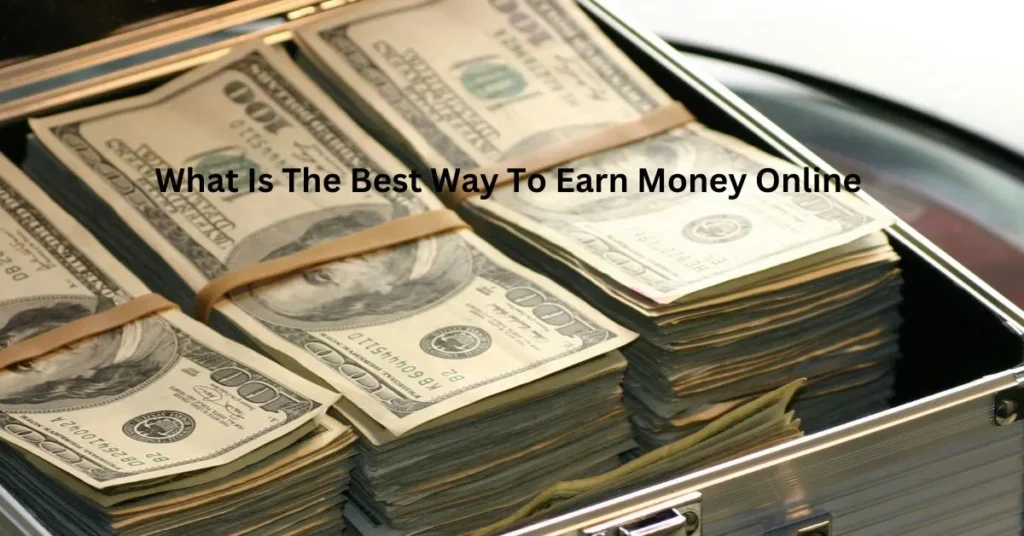 What Is The Best Way To Earn Money Online